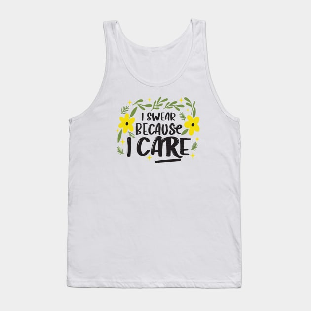 I Swear Because I Care Tank Top by Phorase